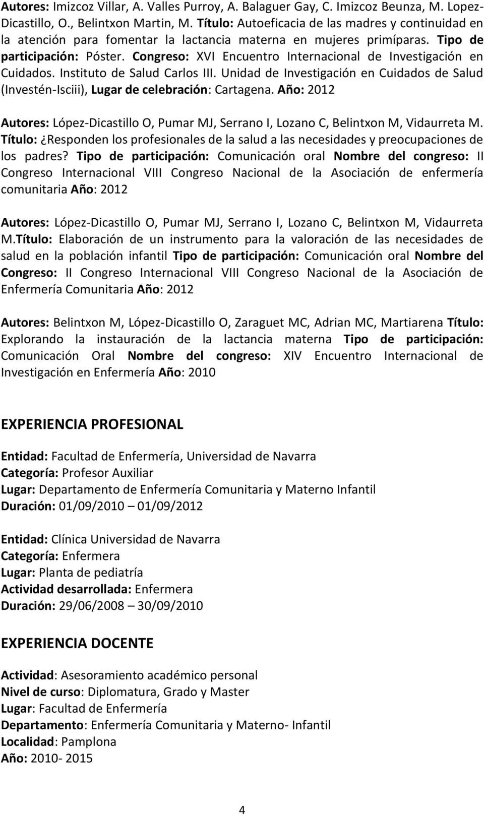 Congreso: XVI Encuentro Internacional de Investigación en Cuidados. Instituto de Salud Carlos III. Unidad de Investigación en Cuidados de Salud (Investén-Isciii), Lugar de celebración: Cartagena.