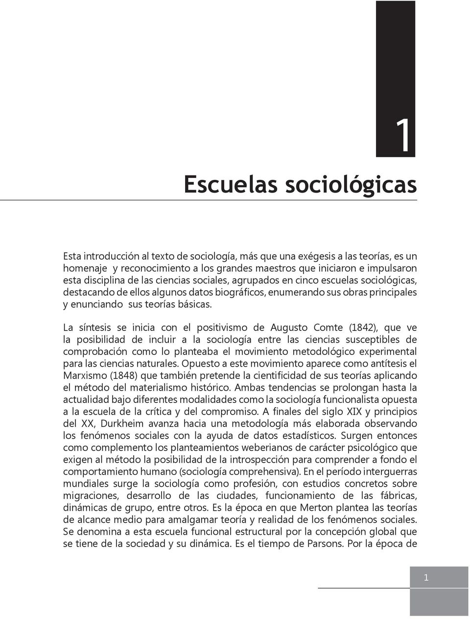 La síntesis se inicia con el positivismo de Augusto Comte (1842), que ve la posibilidad de incluir a la sociología entre las ciencias susceptibles de comprobación como lo planteaba el movimiento
