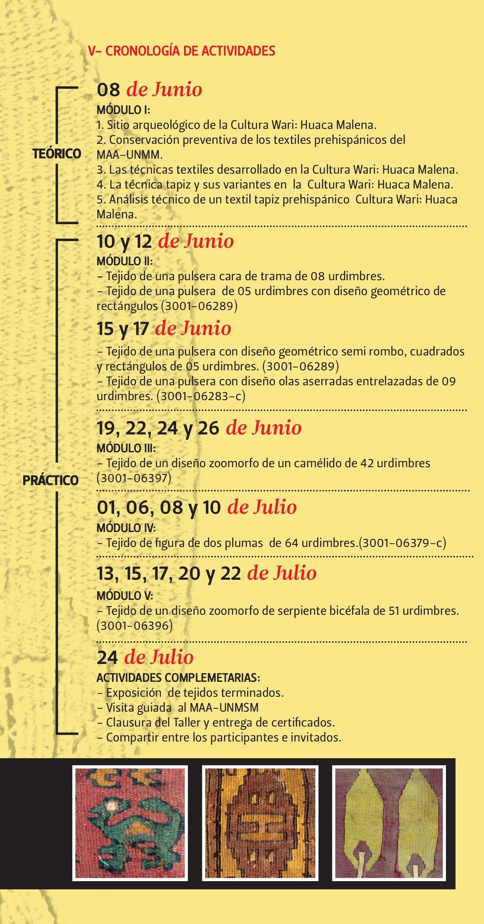 Análisis técnico de un textil tapiz prehispánico Cultura Wari: Huaca Malena. 10 y 12 de Junio MÓDULO II: - Tejido de una pulsera cara de trama de 08 urdimbres.