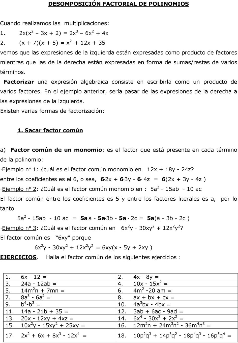 términos. Factorizar una expresión algebraica consiste en escribirla como un producto de varios factores.