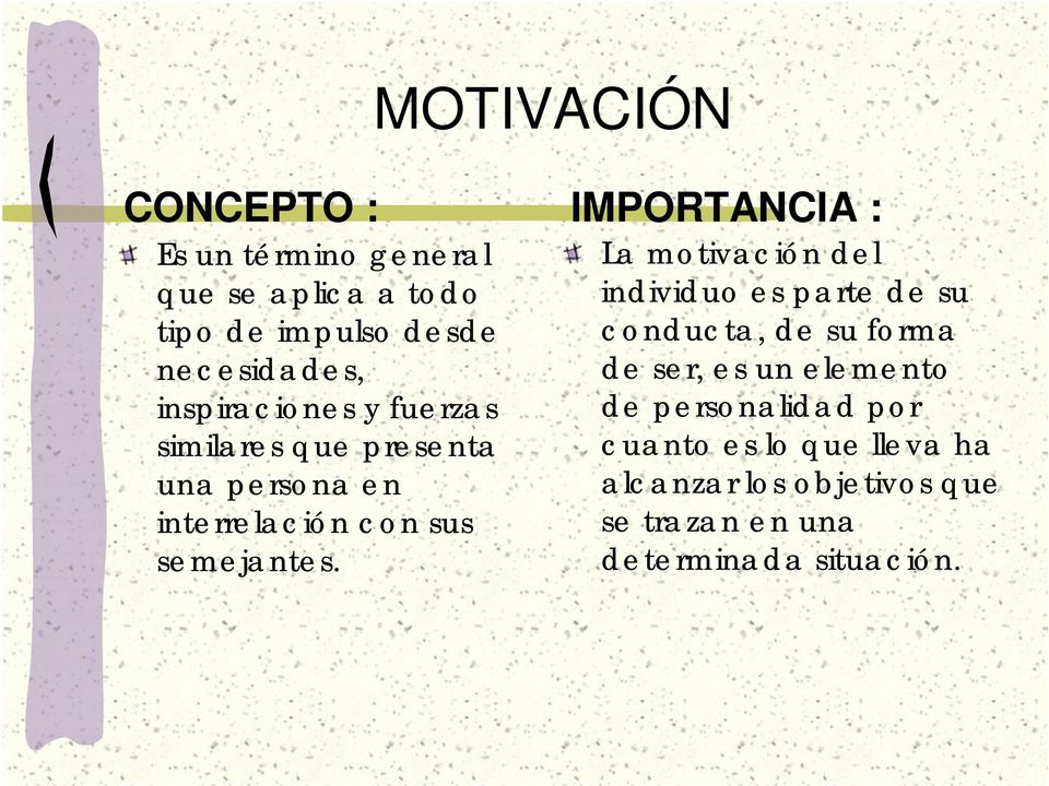 MOTIVACIÓN CONCEPTO : IMPORTANCIA : La motivación del individuo es parte de su conducta, de su forma