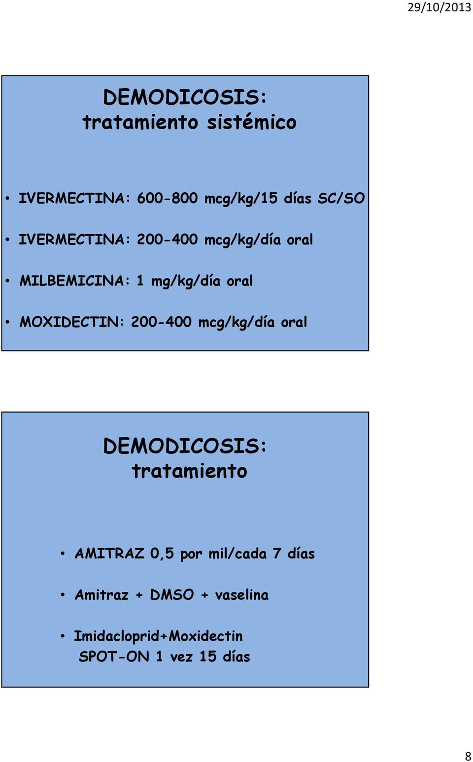 MOXIDECTIN: 200-400 mcg/kg/día oral DEMODICOSIS: tratamiento AMITRAZ 0,5 por