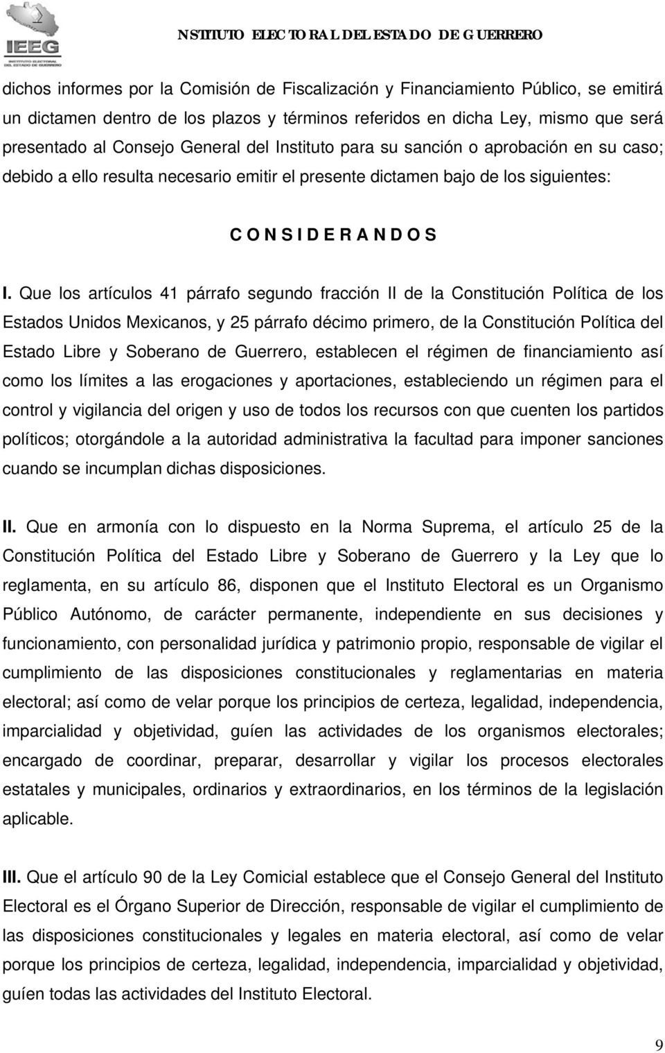 Que los artículos 41 párrafo segundo fracción II de la Constitución Política de los Estados Unidos Mexicanos, y 25 párrafo décimo primero, de la Constitución Política del Estado Libre y Soberano de