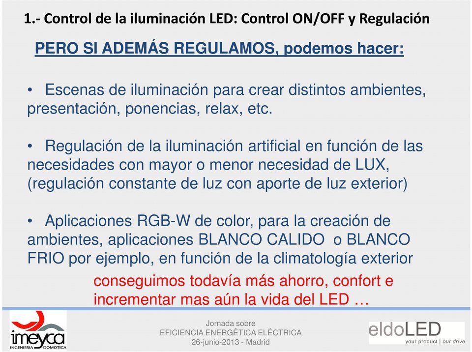 Regulación de la iluminación artificial en función de las necesidades con mayor o menor necesidad de LUX, (regulación constante de luz con aporte