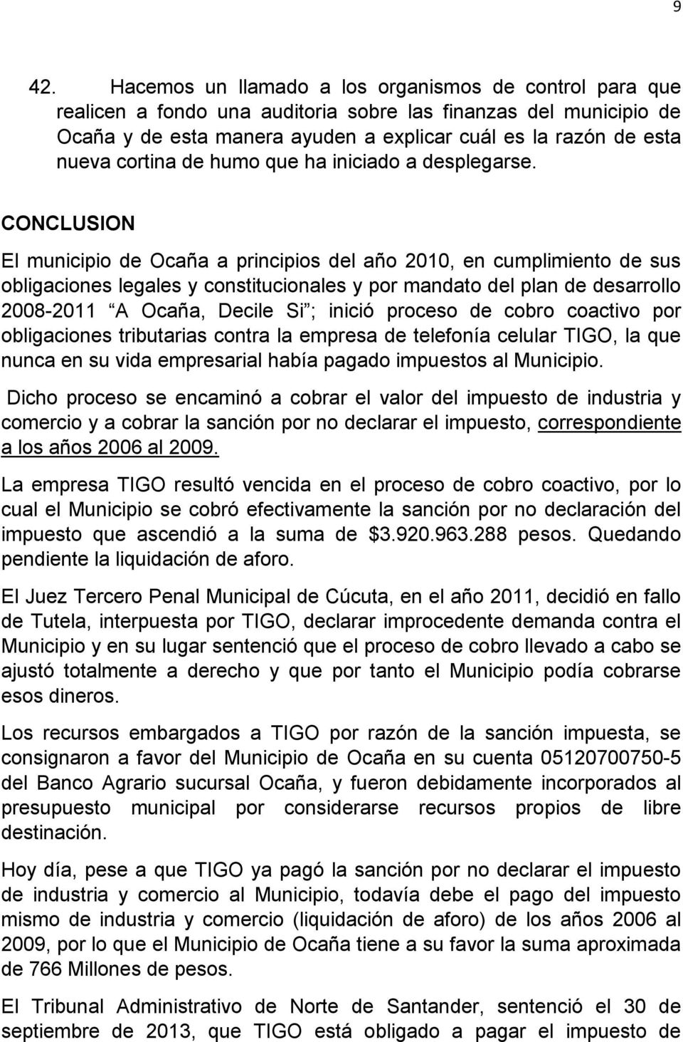 CONCLUSION El municipio de Ocaña a principios del año 2010, en cumplimiento de sus obligaciones legales y constitucionales y por mandato del plan de desarrollo 2008-2011 A Ocaña, Decile Si ; inició