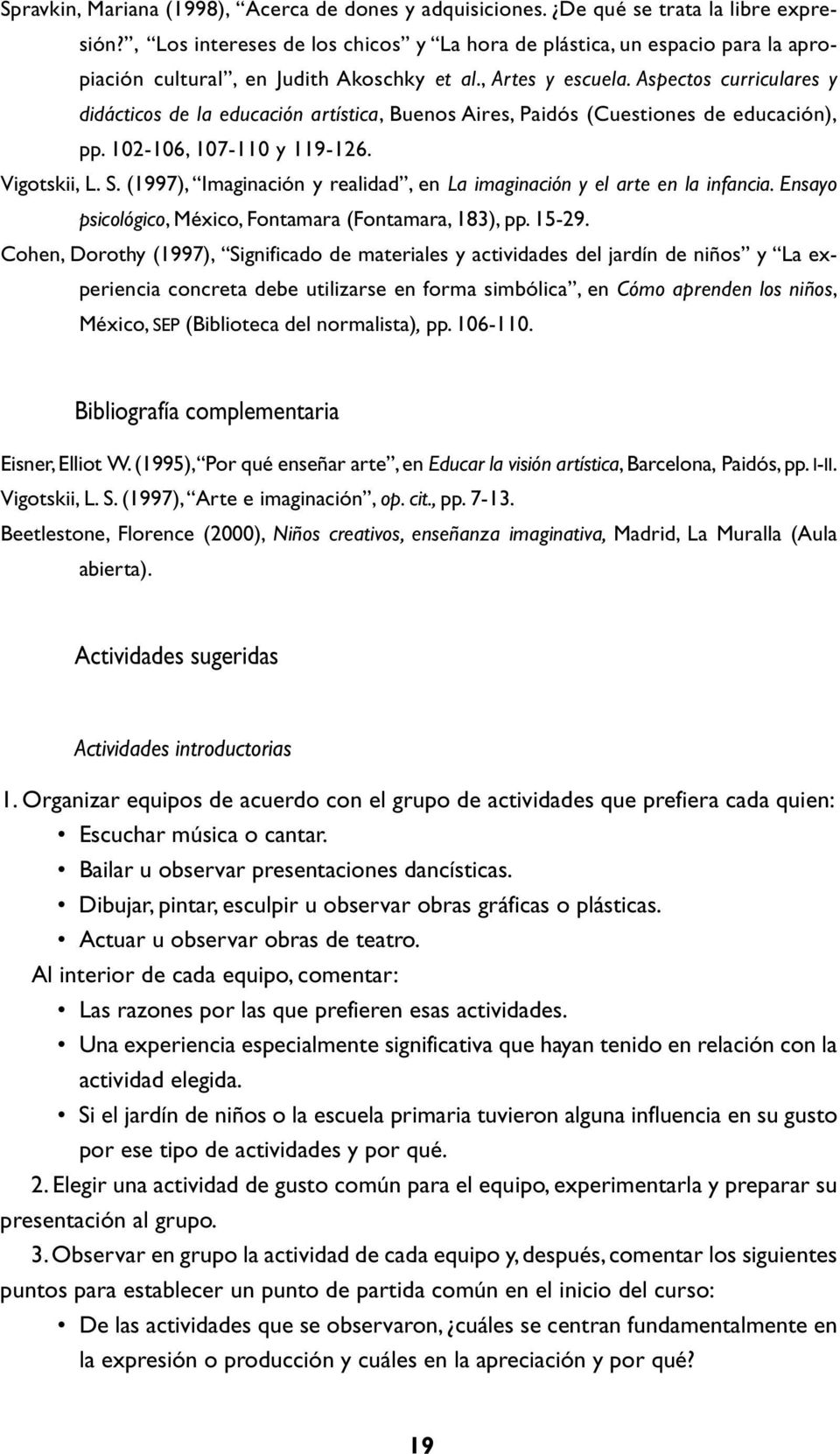 Aspectos curriculares y didácticos de la educación artística, Buenos Aires, Paidós (Cuestiones de educación), pp. 102-106, 107-110 y 119-126. Vigotskii, L. S.