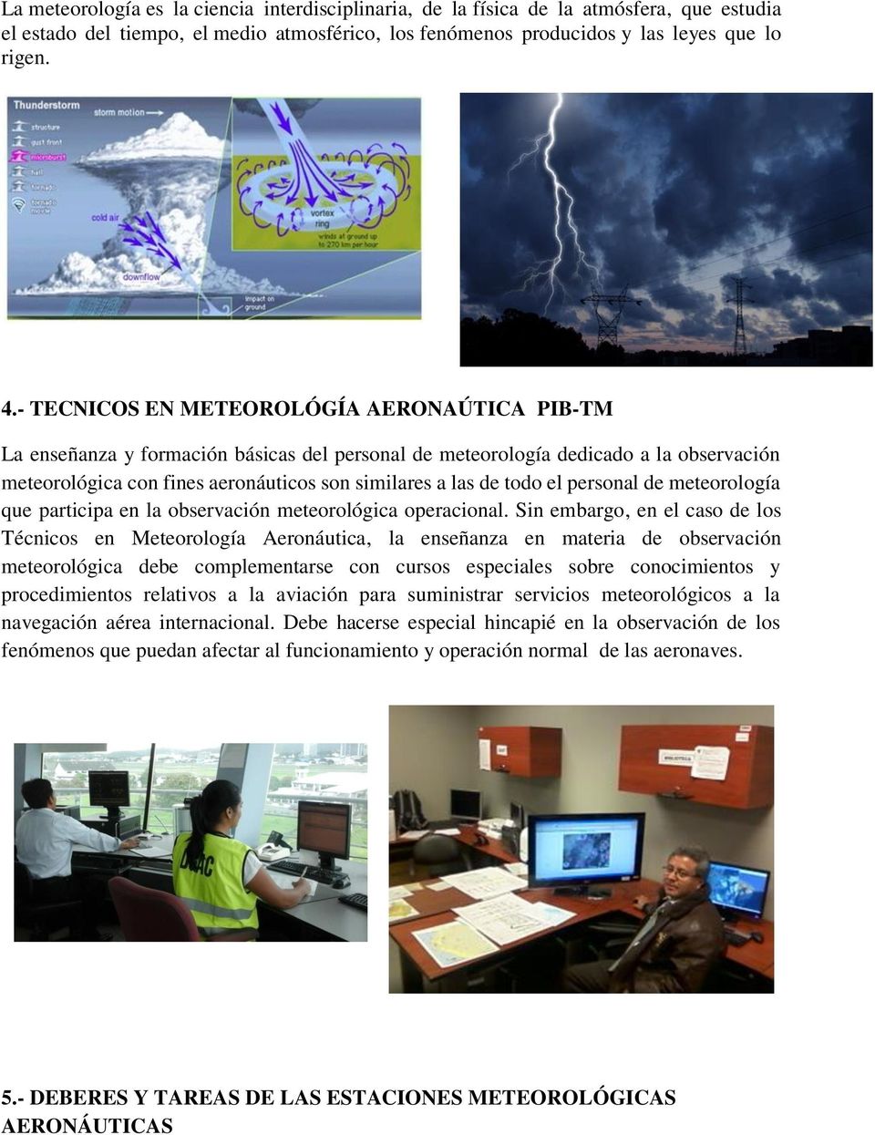 el personal de meteorología que participa en la observación meteorológica operacional.