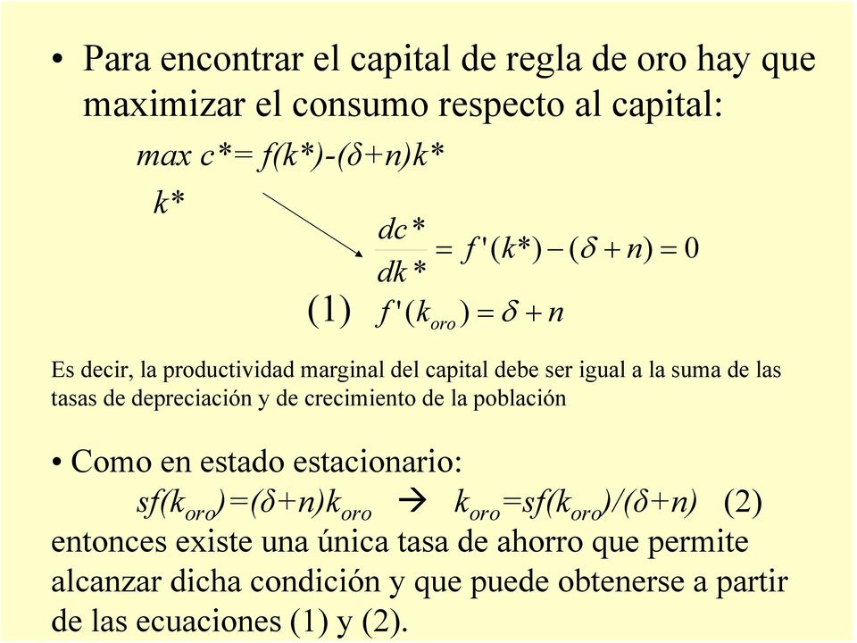 Para encontrar el capital de regla de oro hay que maximizar el consumo respecto al capital: max c*= f(k*)-(δ+n)k* k* dc dk * * =