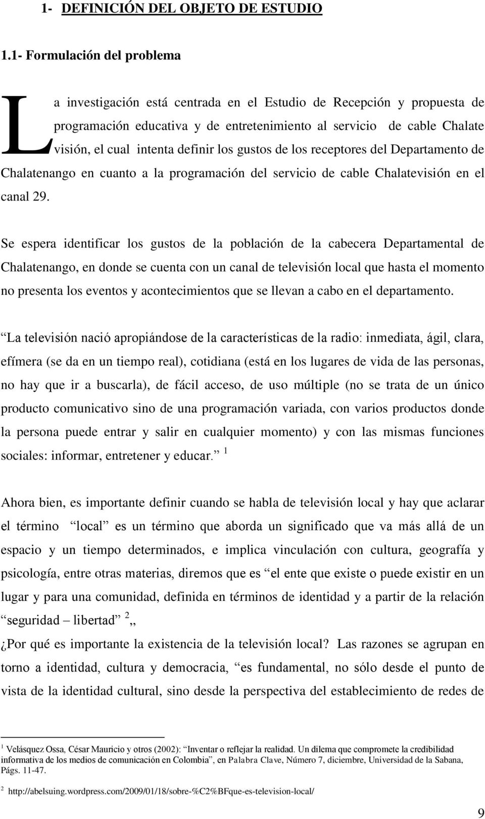 definir los gustos de los receptores del Departamento de Chalatenango en cuanto a la programación del servicio de cable Chalatevisión en el canal 29.