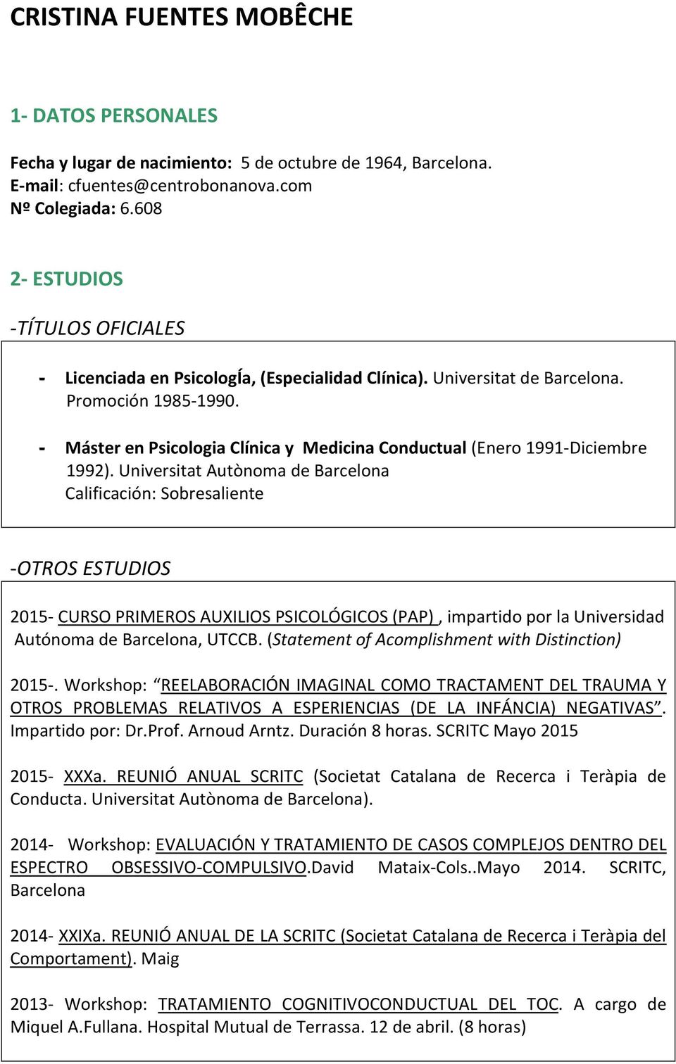- Máster en Psicologia Clínica y Medicina Conductual (Enero 1991-Diciembre 1992).