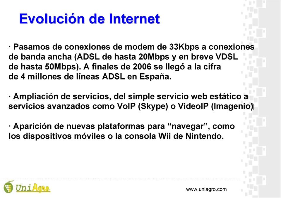 A finales de 2006 se llegó a la cifra de 4 millones de líneas ADSL en España.