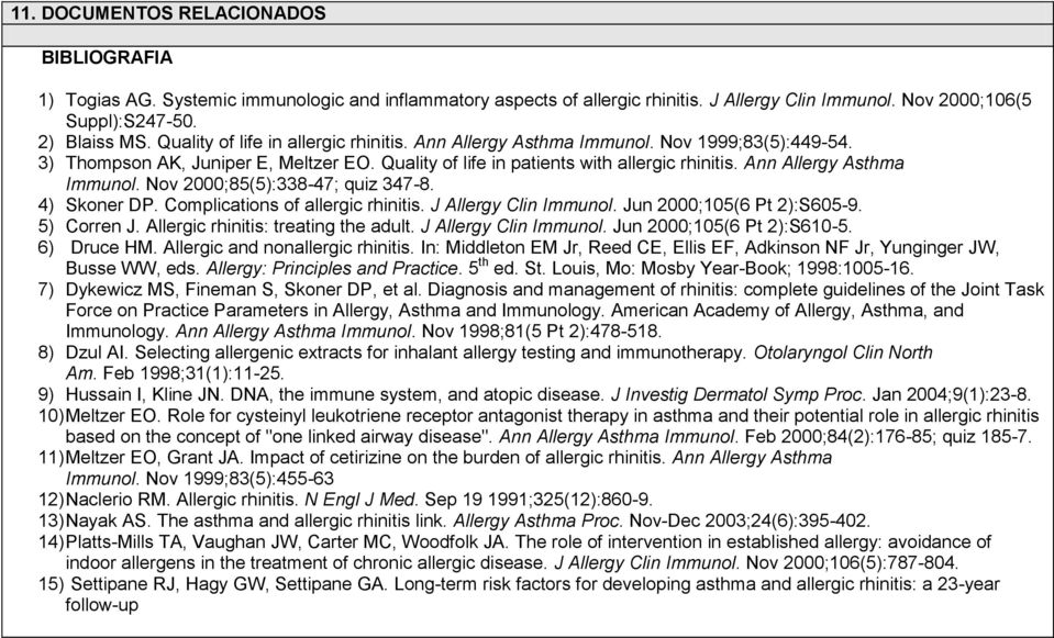 Ann Allergy Asthma Immunol. Nov 2000;85(5):338-47; quiz 347-8. 4) Skoner DP. Complications of allergic rhinitis. J Allergy Clin Immunol. Jun 2000;105(6 Pt 2):S605-9. 5) Corren J.