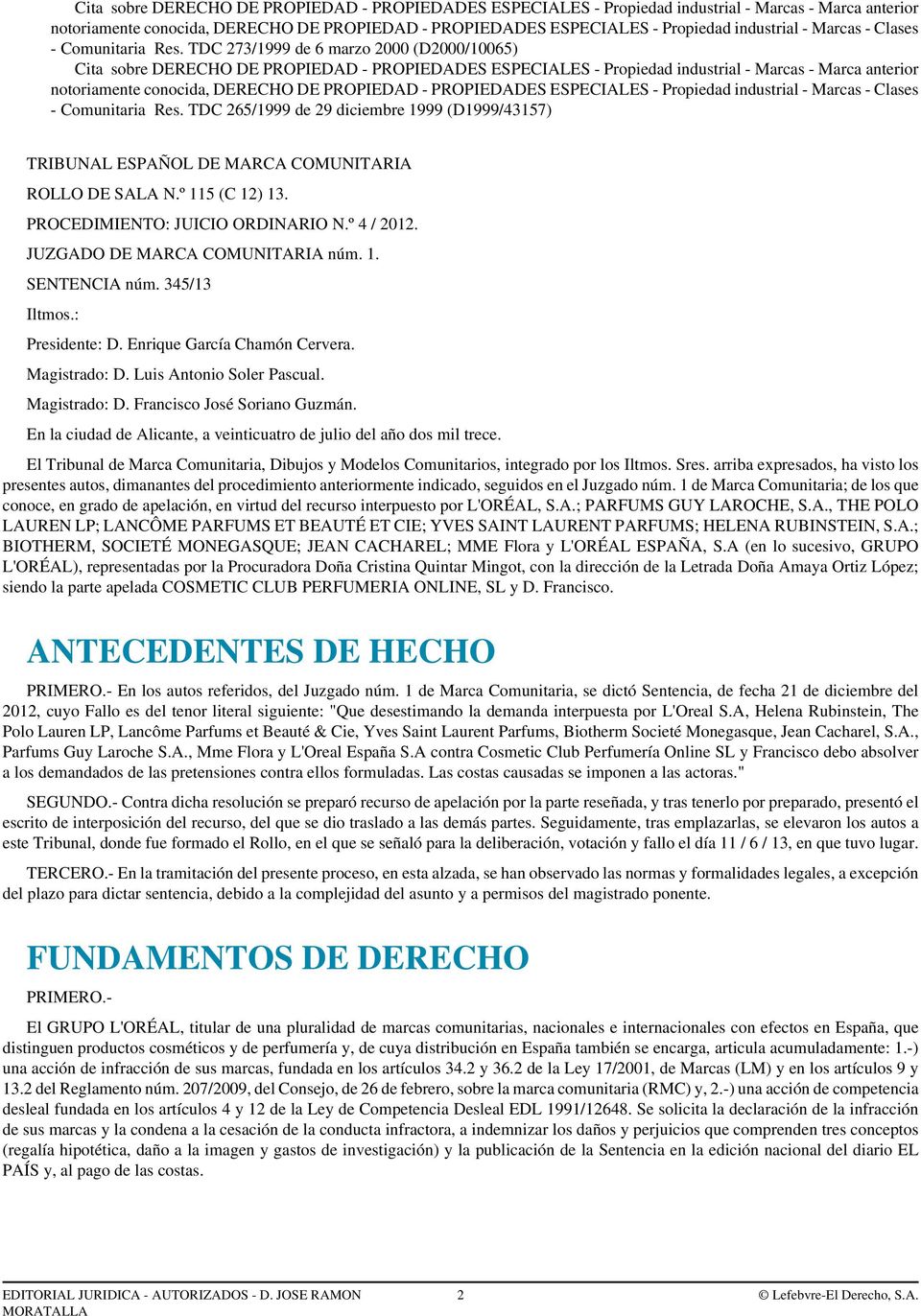 TDC 265/1999 de 29 diciembre 1999 (D1999/43157) TRIBUNAL ESPAÑOL DE MARCA COMUNITARIA ROLLO DE SALA N.º 115 (C 12) 13. PROCEDIMIENTO: JUICIO ORDINARIO N.º 4 / 2012. JUZGADO DE MARCA COMUNITARIA núm.