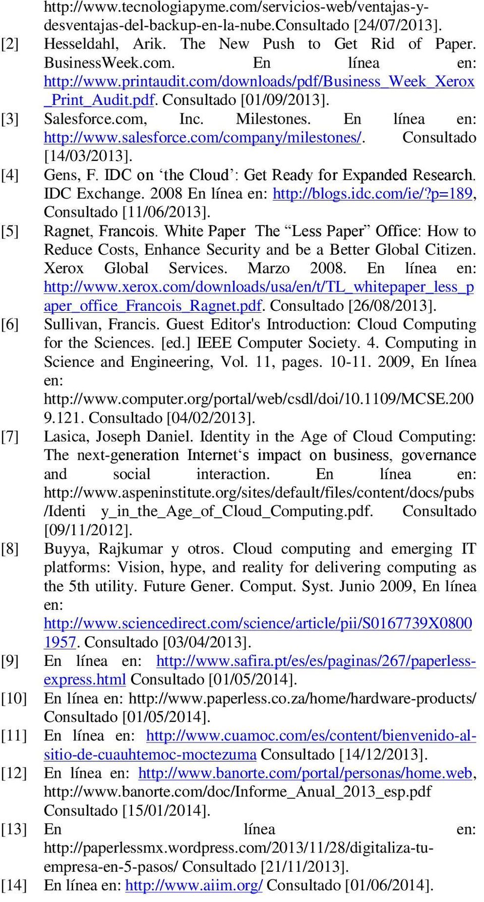 Consultado [14/03/2013]. [4] Gens, F. IDC on the Cloud : Get Ready for Expanded Research. IDC Exchange. 2008 En línea en: http://blogs.idc.com/ie/?p=189, Consultado [11/06/2013]. [5] Ragnet, Francois.