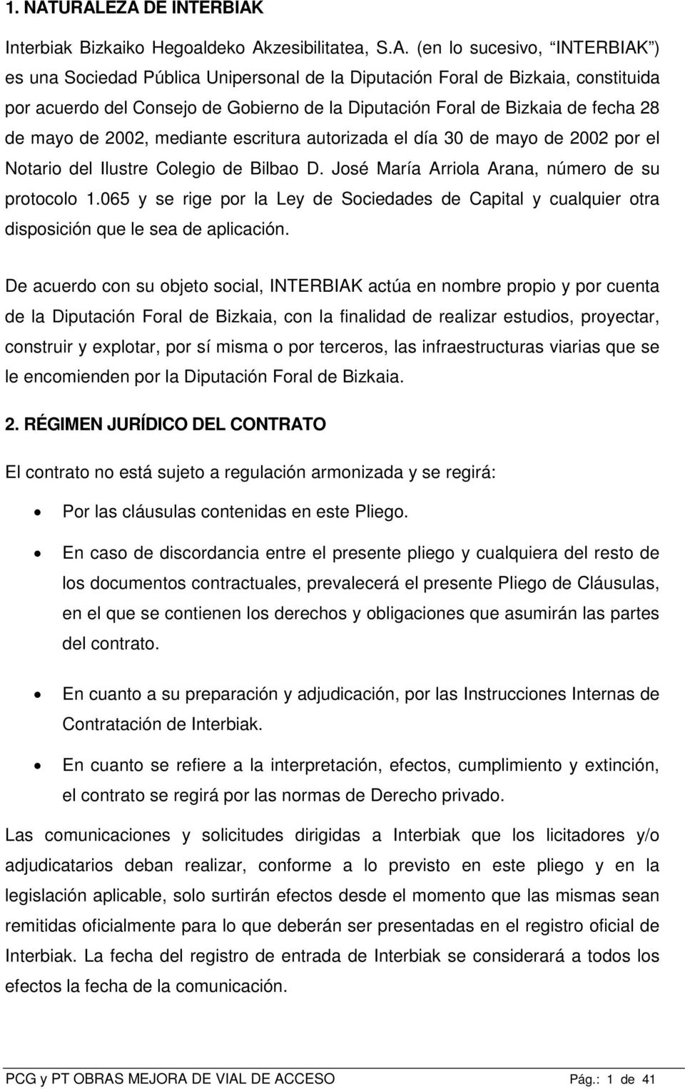 del Consejo de Gobierno de la Diputación Foral de Bizkaia de fecha 28 de mayo de 2002, mediante escritura autorizada el día 30 de mayo de 2002 por el Notario del Ilustre Colegio de Bilbao D.