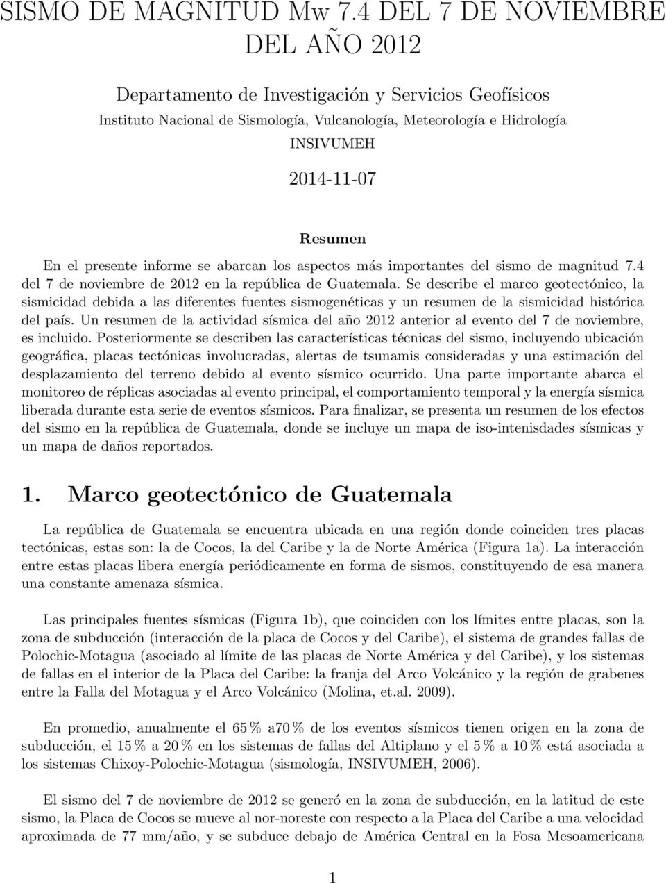 presente informe se abarcan los aspectos más importantes del sismo de magnitud 7.4 del 7 de noviembre de 2012 en la república de Guatemala.