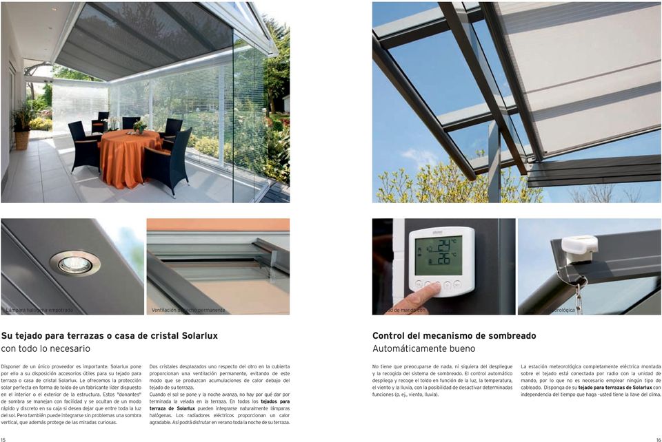 Solarlux pone por ello a su disposición accesorios útiles para su tejado para terraza o casa de cristal Solarlux.