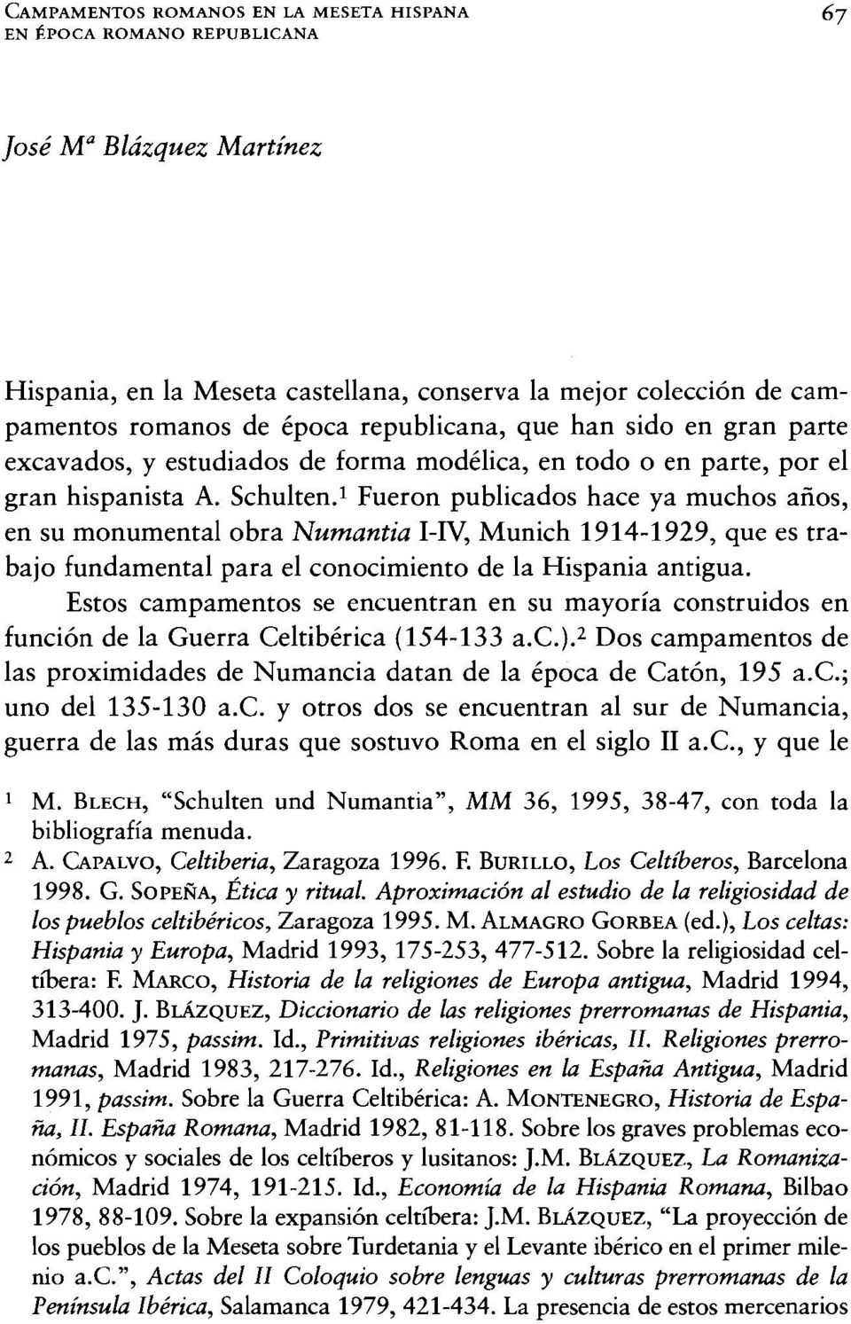 l Fueron publicados hace ya muchos años, en su monumental obra Numantia MV, Munich 1914-1929, que es trabajo fundamental para el conocimiento de la Hispania antigua.