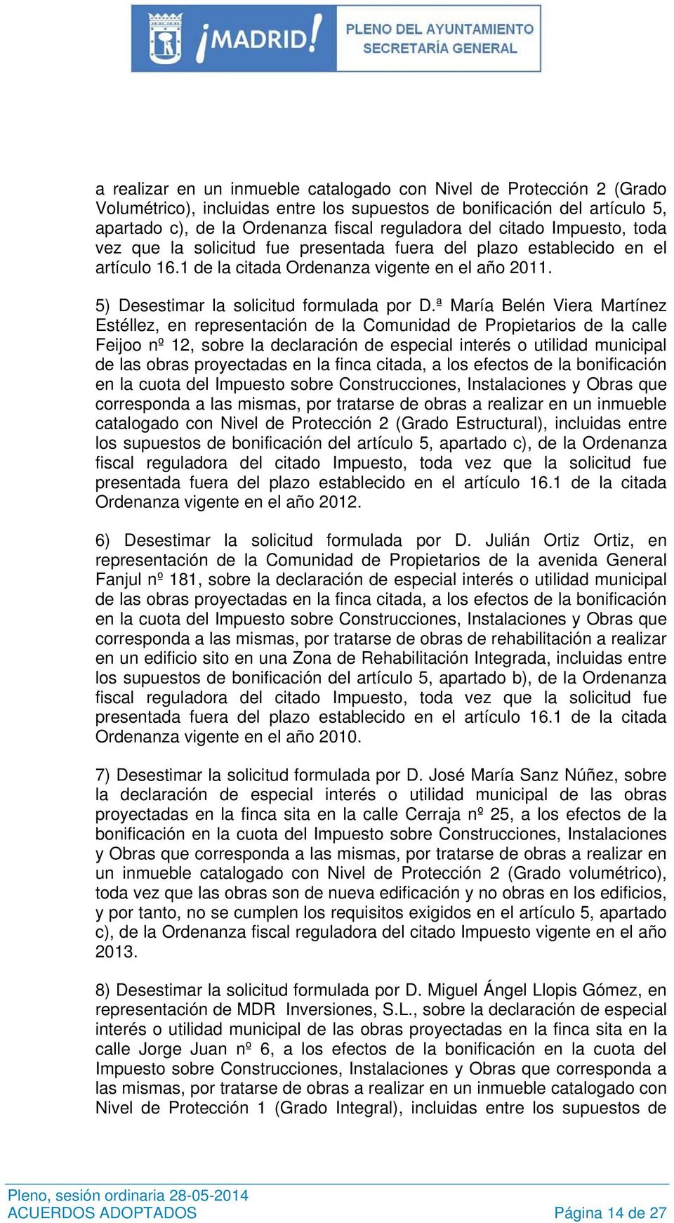 ª María Belén Viera Martínez Estéllez, en representación de la Comunidad de Propietarios de la calle Feijoo nº 12, sobre la declaración de especial interés o utilidad municipal de las obras