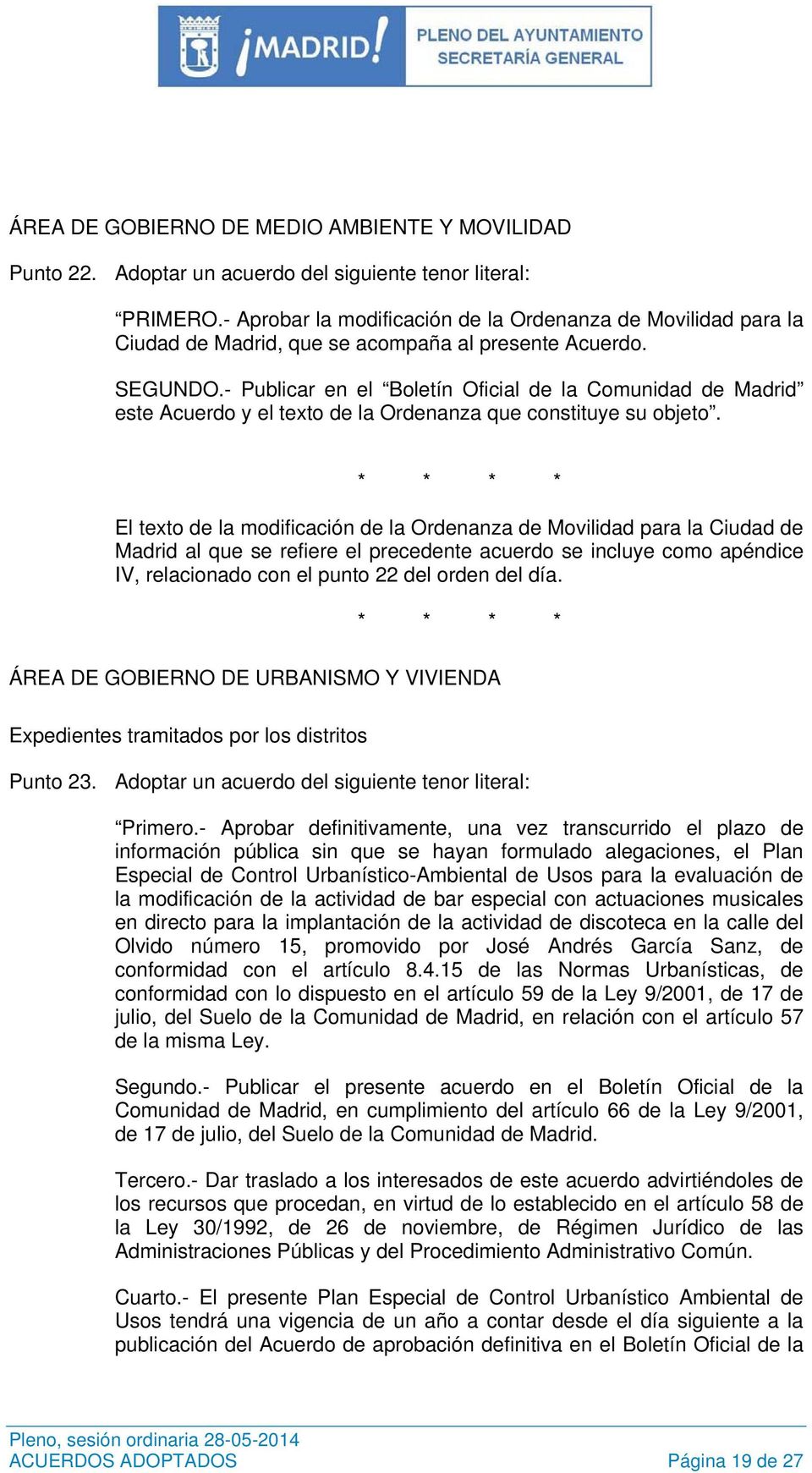 - Publicar en el Boletín Oficial de la Comunidad de Madrid este Acuerdo y el texto de la Ordenanza que constituye su objeto.