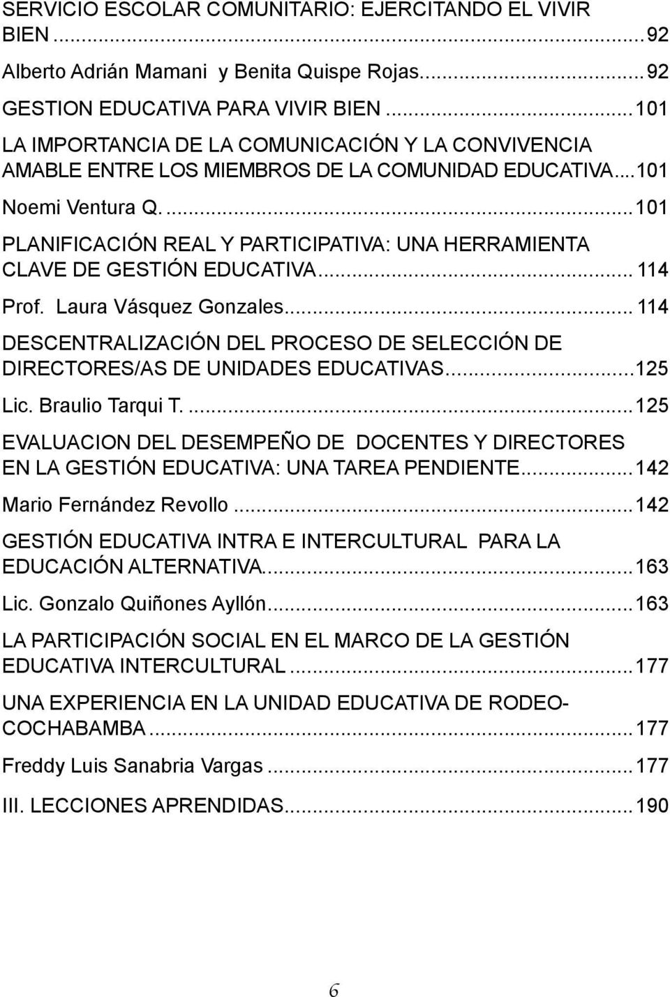..101 PLANIFICACIÓN REAL Y PARTICIPATIVA: UNA HERRAMIENTA CLAVE DE GESTIÓN EDUCATIVA... 114 Prof. Laura Vásquez Gonzales.