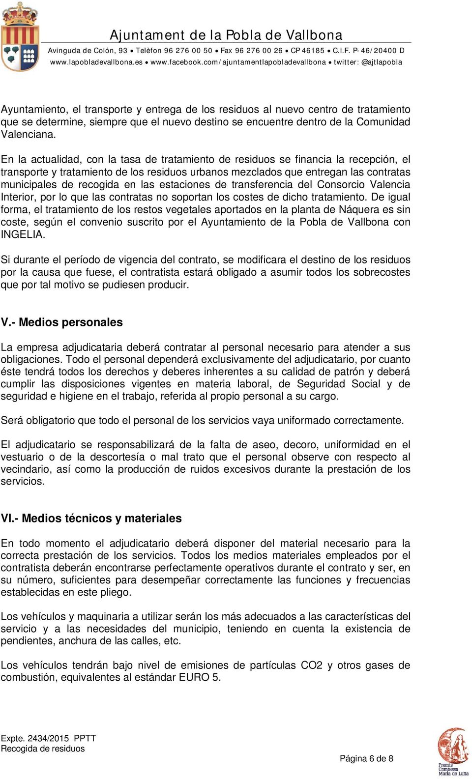 las estaciones de transferencia del Consorcio Valencia Interior, por lo que las contratas no soportan los costes de dicho tratamiento.