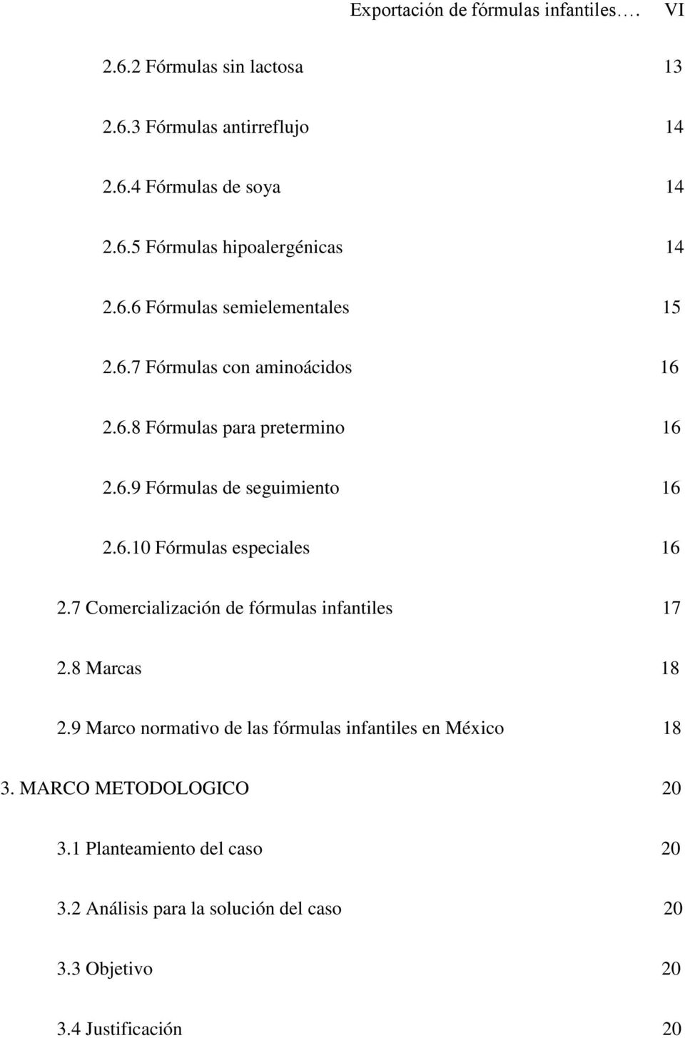 7 Comercialización de fórmulas infantiles 17 2.8 Marcas 18 2.9 Marco normativo de las fórmulas infantiles en México 18 3.