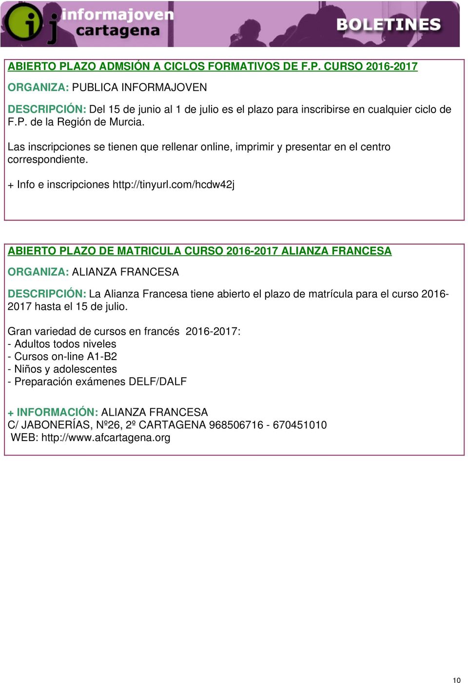 com/hcdw42j ABIERTO PLAZO DE MATRICULA CURSO 2016-2017 ALIANZA FRANCESA ORGANIZA: ALIANZA FRANCESA DESCRIPCIÓN: La Alianza Francesa tiene abierto el plazo de matrícula para el curso 2016-2017 hasta