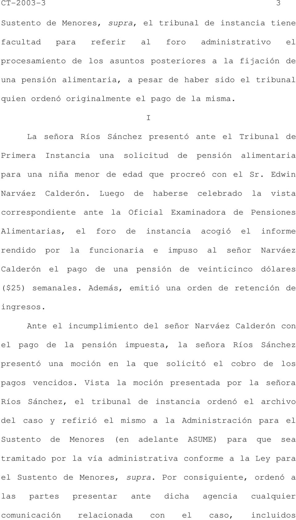 I La señora Ríos Sánchez presentó ante el Tribunal de Primera Instancia una solicitud de pensión alimentaria para una niña menor de edad que procreó con el Sr. Edwin Narváez Calderón.