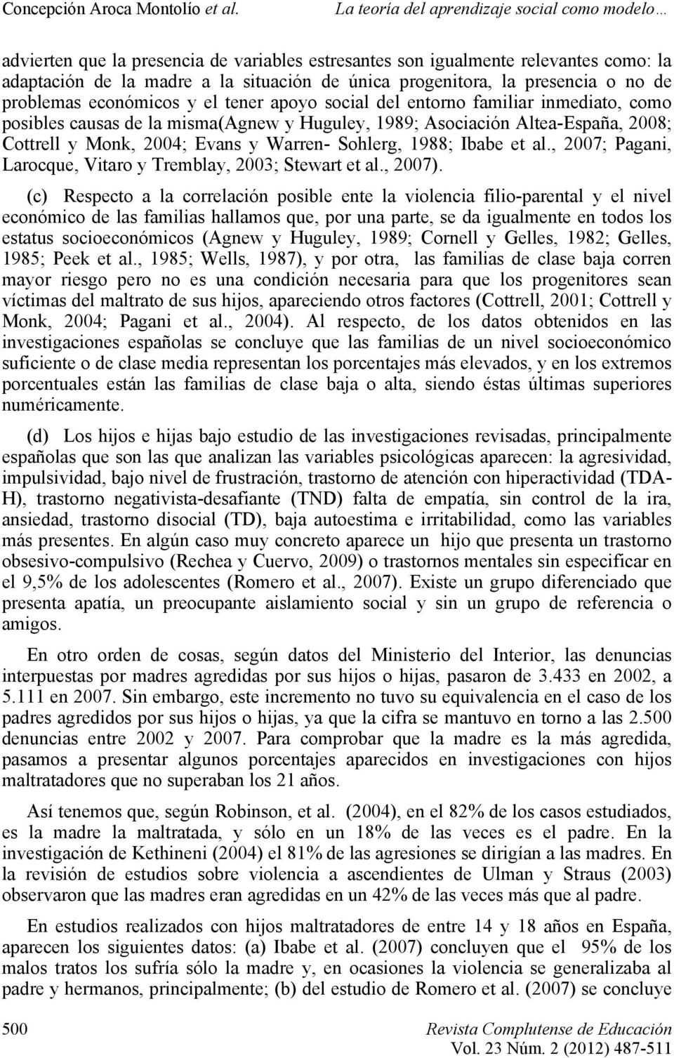, 2007; Pagani, Larocque, Vitaro y Tremblay, 2003; Stewart et al., 2007).
