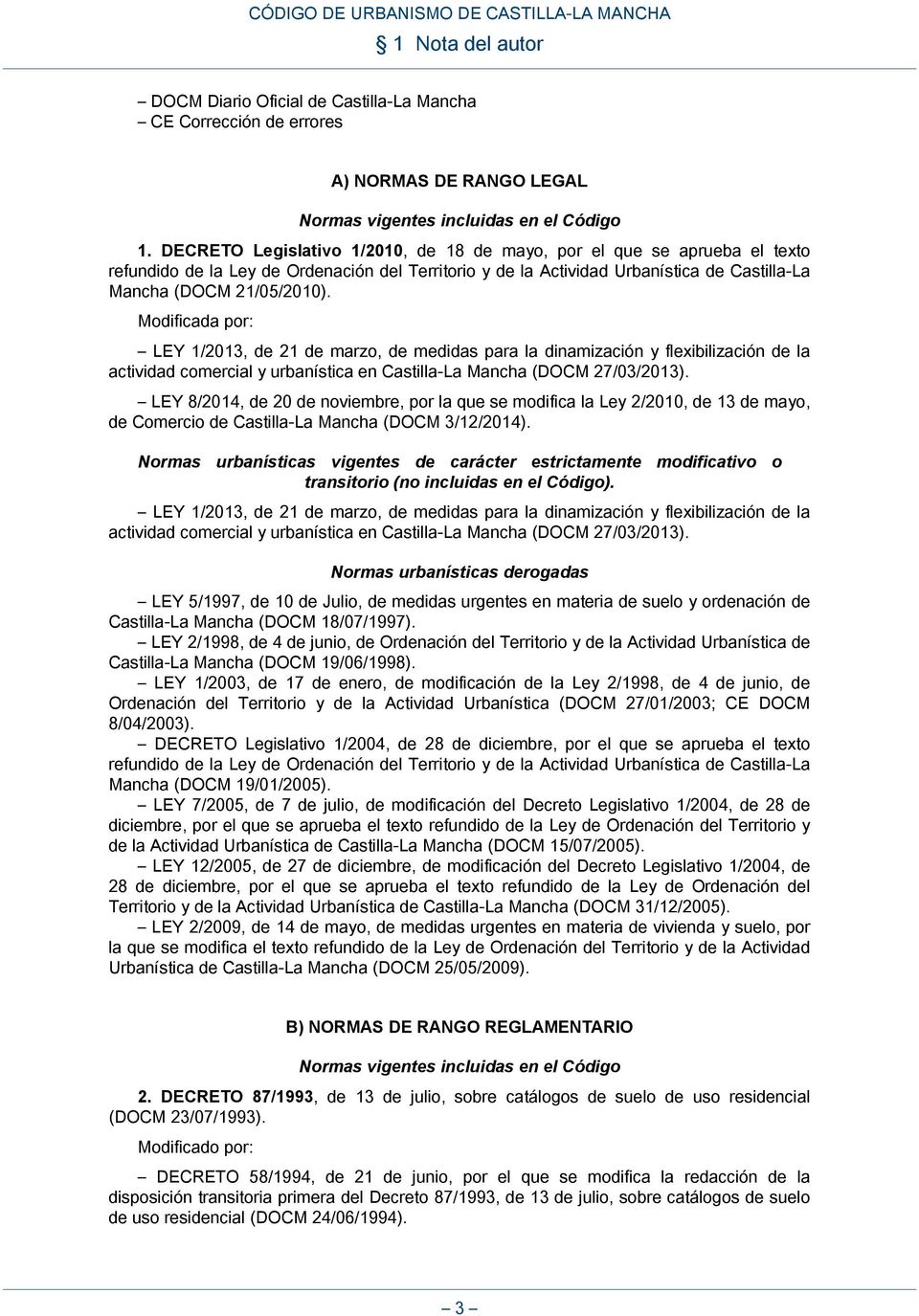Modificada por: LEY 1/2013, de 21 de marzo, de medidas para la dinamización y flexibilización de la actividad comercial y urbanística en Castilla-La Mancha (DOCM 27/03/2013).