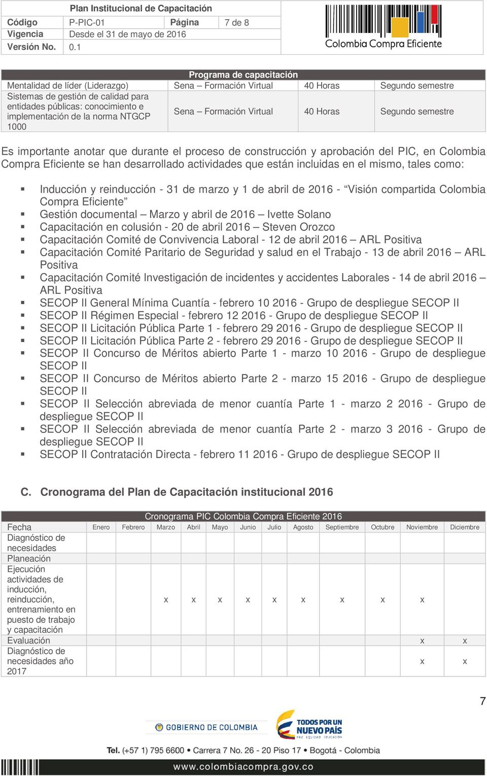 Compra Eficiente se han desarrollado actividades que están incluidas en el mismo, tales como: Inducción y reinducción - 31 de marzo y 1 de abril de 2016 - Visión compartida Colombia Compra Eficiente