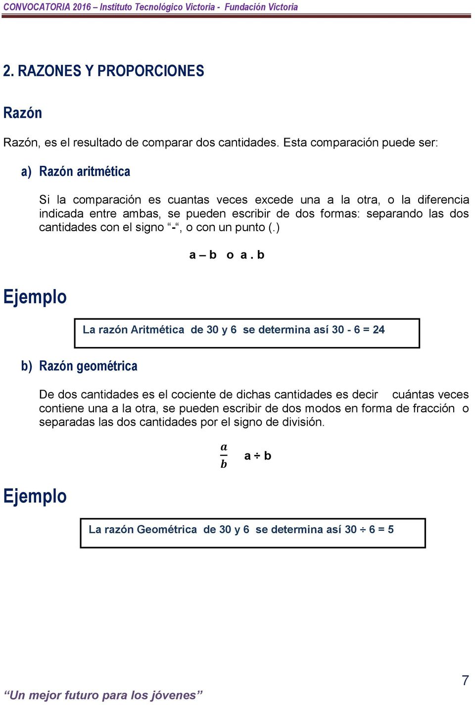 formas: separando las dos cantidades con el signo -, o con un punto (.) a b o a.