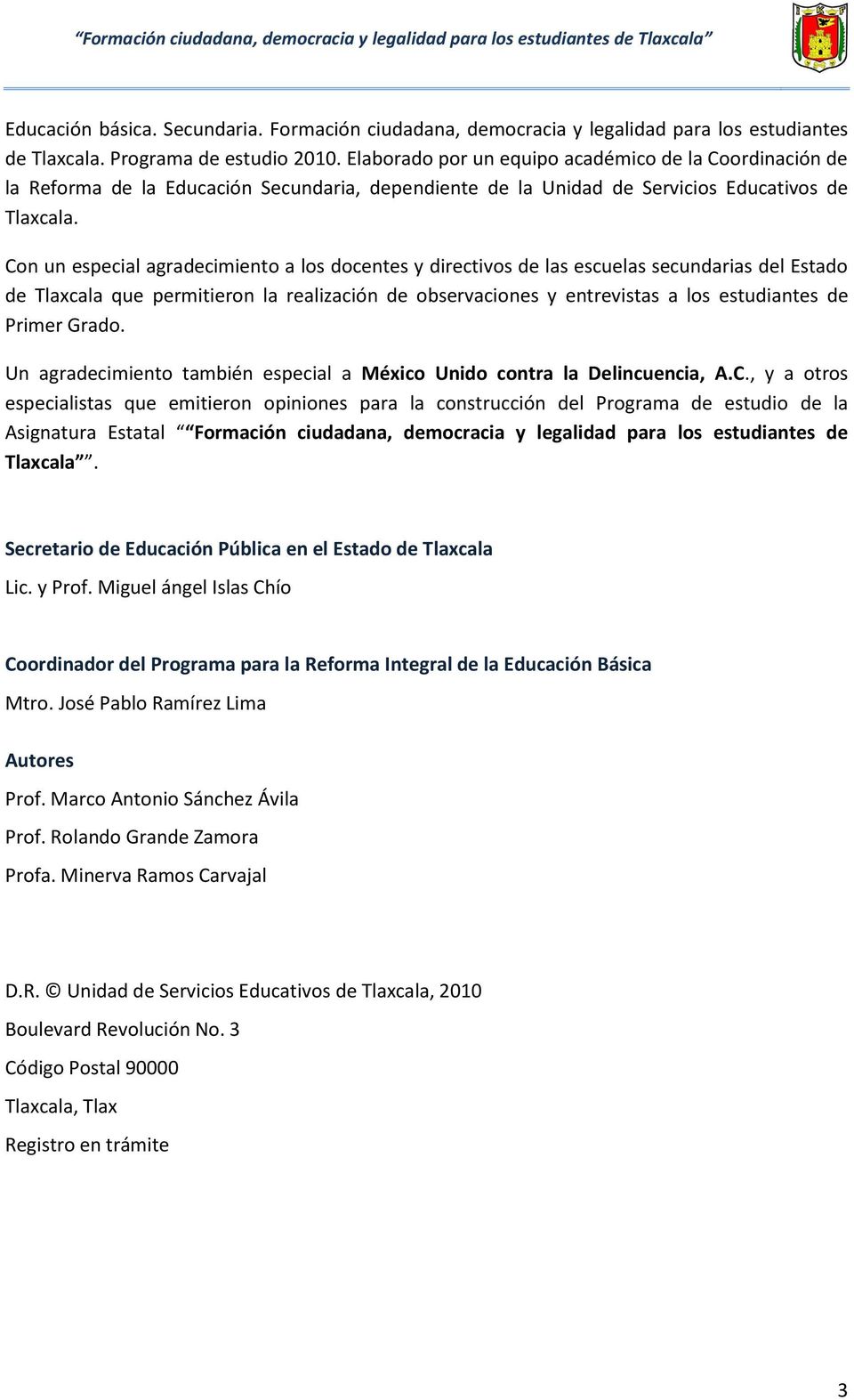 Con un especial agradecimiento a los docentes y directivos de las escuelas secundarias del Estado de Tlaxcala que permitieron la realización de observaciones y entrevistas a los estudiantes de Primer