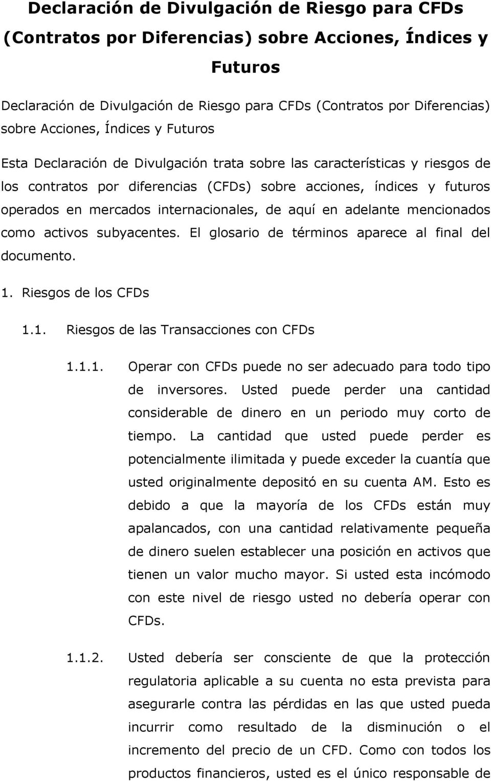 internacionales, de aquí en adelante mencionados como activos subyacentes. El glosario de términos aparece al final del documento. 1. Riesgos de los CFDs 1.1. Riesgos de las Transacciones con CFDs 1.