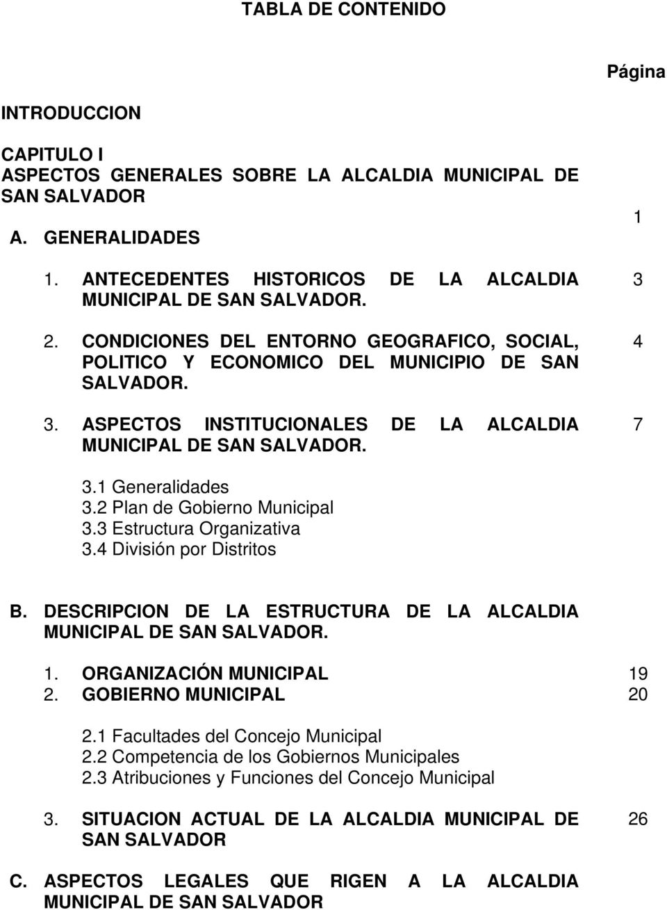 2 Plan de Gobierno Municipal 3.3 Estructura Organizativa 3.4 División por Distritos B. DESCRIPCION DE LA ESTRUCTURA DE LA ALCALDIA MUNICIPAL DE SAN SALVADOR. 1. ORGANIZACIÓN MUNICIPAL 2.