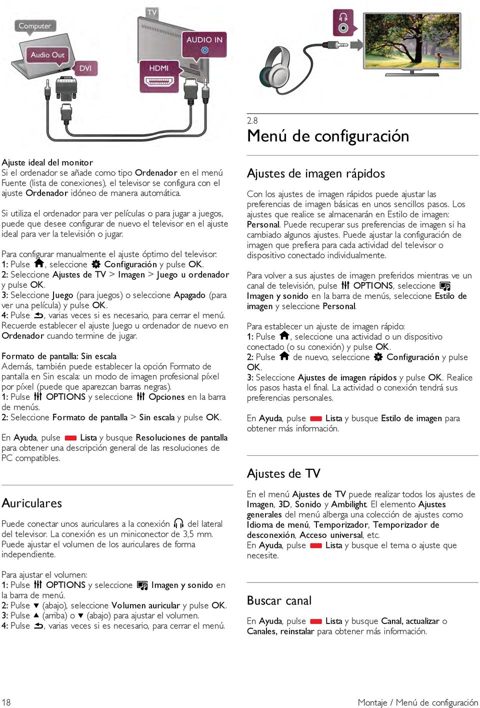 Para configurar manualmente el ajuste óptimo del televisor: 2: Seleccione Ajustes de TV > Imagen > Juego u ordenador y pulse OK.
