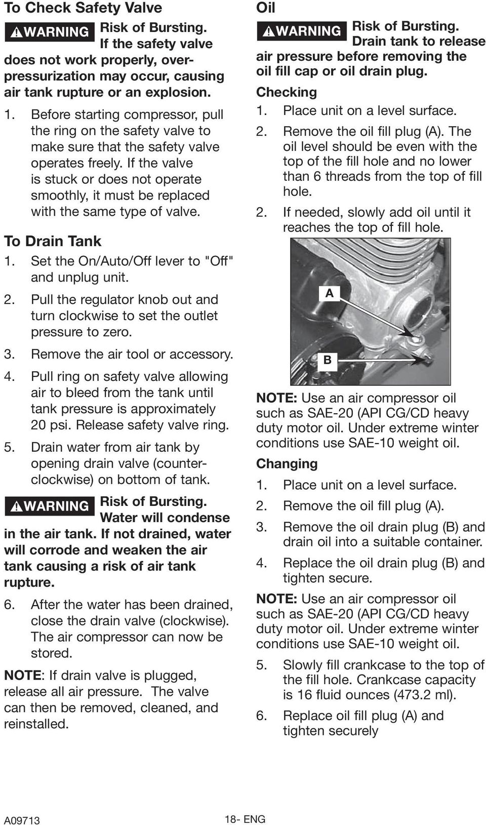 If the valve is stuck or does not operate smoothly, it must be replaced with the same type of valve. To Drain Tank 1. Set the On/Auto/Off lever to "Off" and unplug unit. 2.