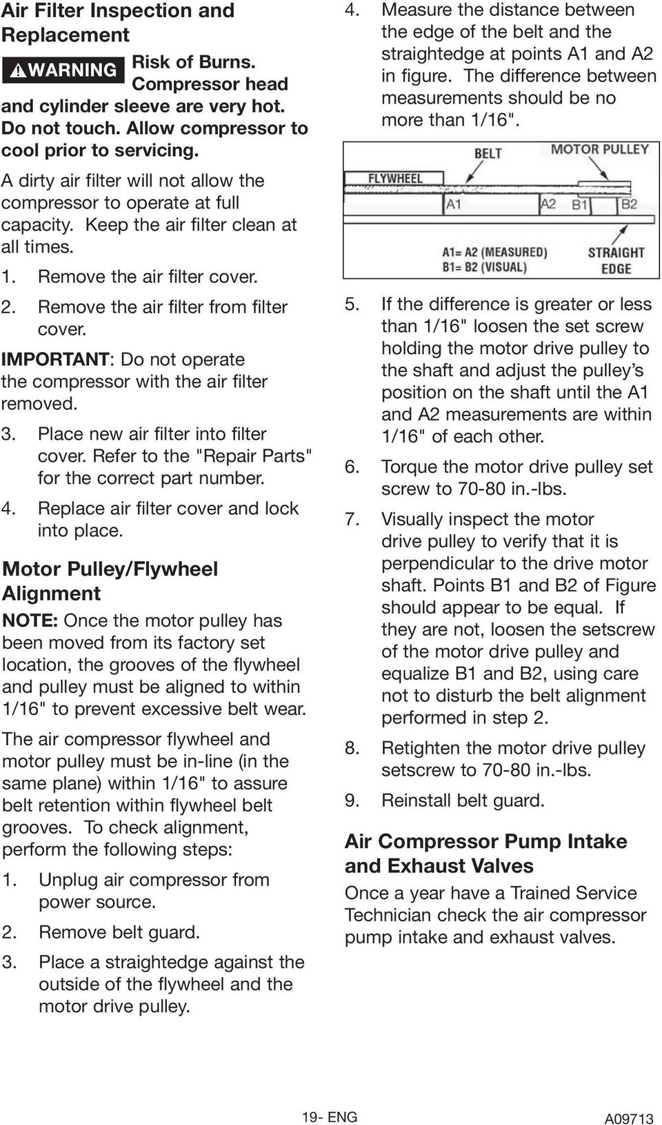 IMPORTANT: Do not operate the compressor with the air filter removed. 3. Place new air filter into filter cover. Refer to the "Repair Parts" for the correct part number. 4.