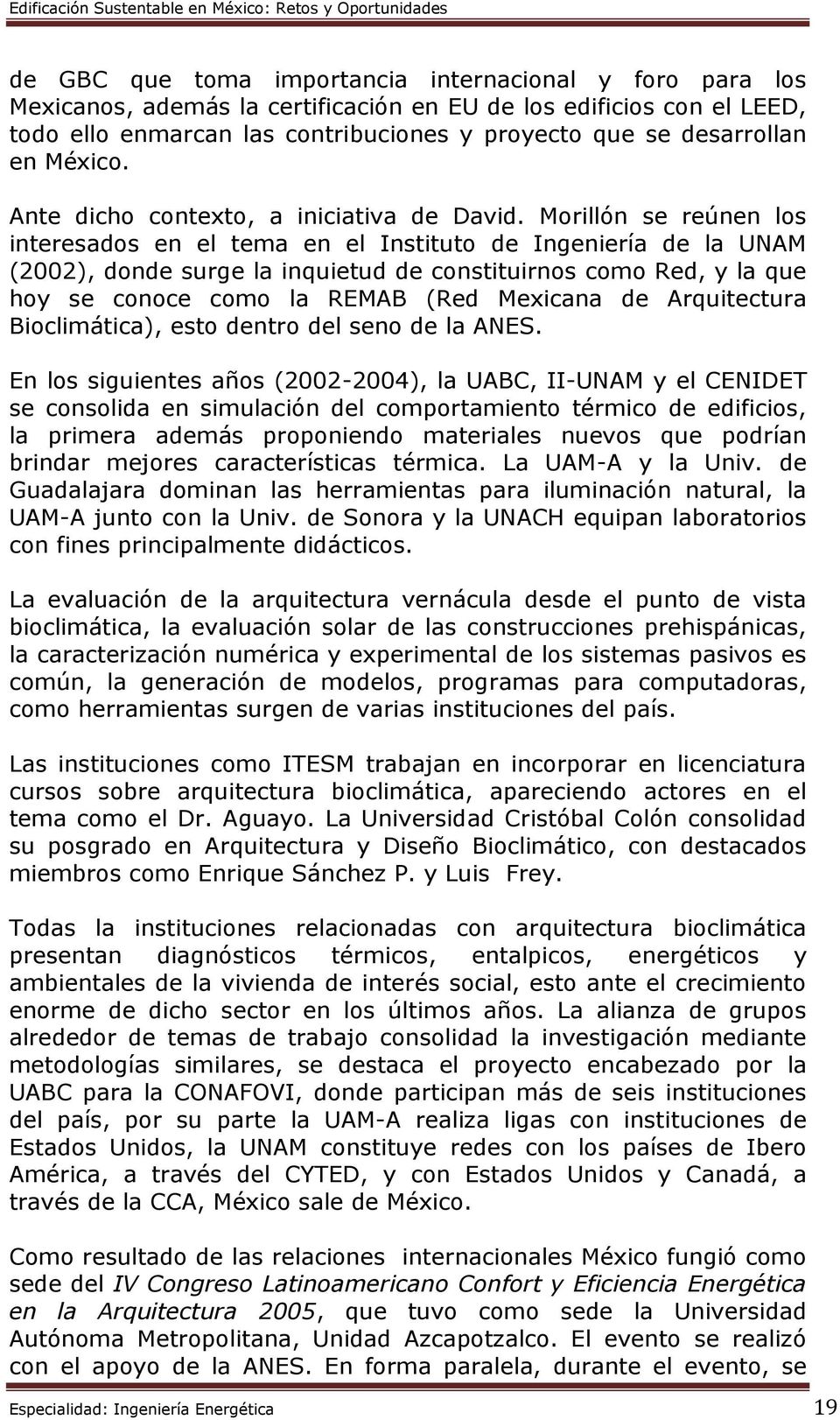 Morillón se reúnen los interesados en el tema en el Instituto de Ingeniería de la UNAM (2002), donde surge la inquietud de constituirnos como Red, y la que hoy se conoce como la REMAB (Red Mexicana