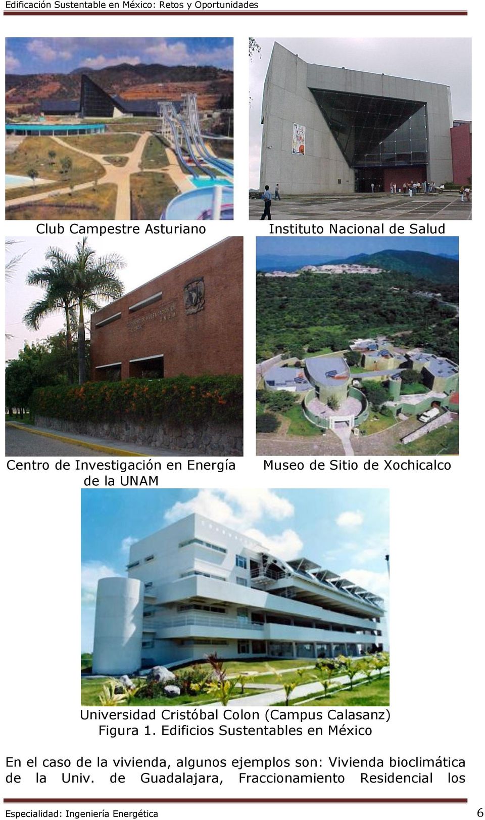 Edificios Sustentables en México En el caso de la vivienda, algunos ejemplos son: Vivienda