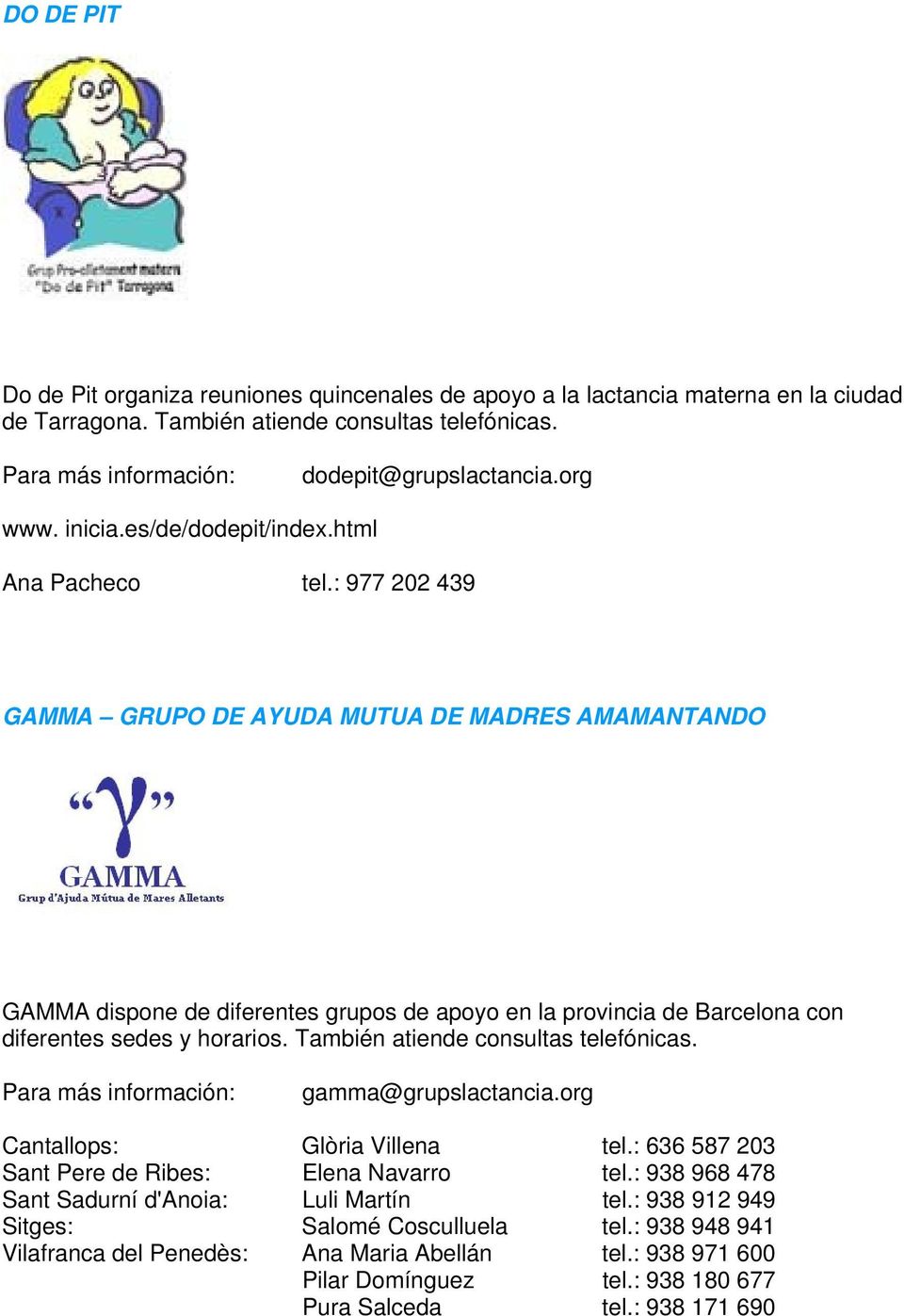 : 977 202 439 GAMMA GRUPO DE AYUDA MUTUA DE MADRES AMAMANTANDO GAMMA dispone de diferentes grupos de apoyo en la provincia de Barcelona con diferentes sedes y horarios.