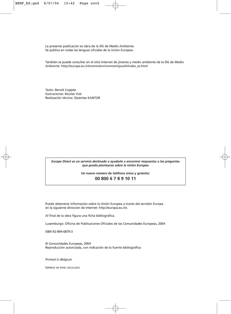 html Texto: Benoît Coppée Ilustraciones: Nicolas Viot Realización técnica: Qwentes KANTOR Europe Direct es un servicio destinado a ayudarle a encontrar respuestas a las preguntas que pueda plantearse