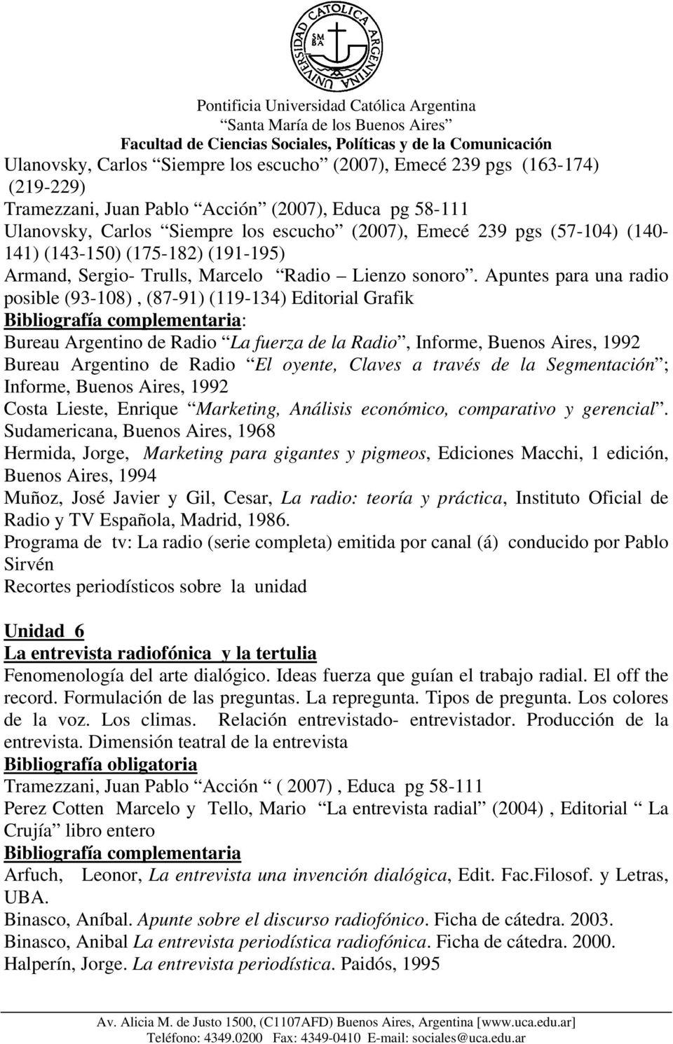 Apuntes para una radio posible (93-108), (87-91) (119-134) Editorial Grafik Bibliografía complementaria: Bureau Argentino de Radio La fuerza de la Radio, Informe, Buenos Aires, 1992 Bureau Argentino