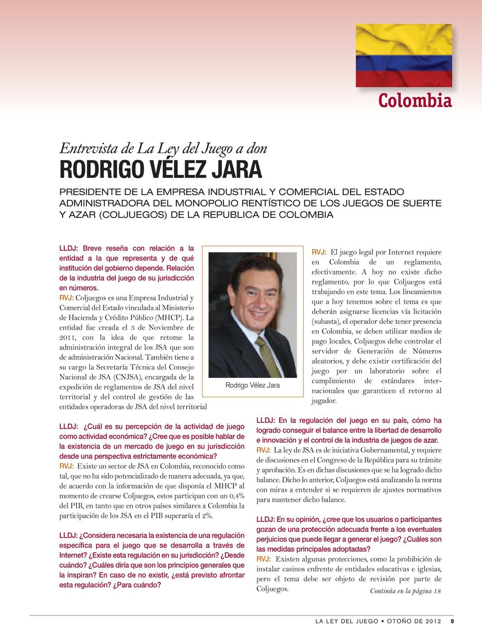 Relación de la industria del juego de su jurisdicción en números. RVJ: Coljuegos es una Empresa Industrial y Comercial del Estado vinculada al Ministerio de Hacienda y Crédito Público (MHCP).