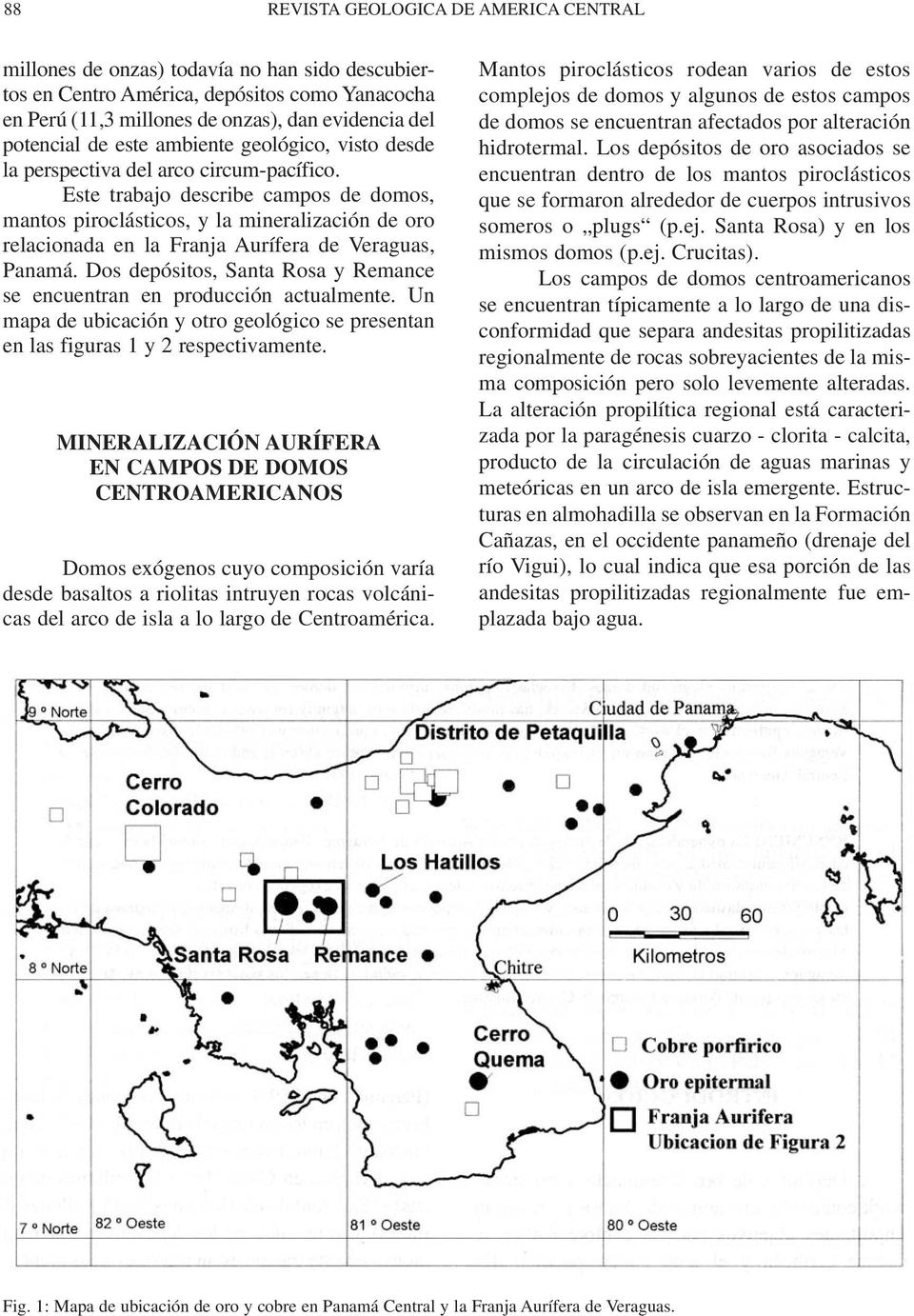 Este trabajo describe campos de domos, mantos piroclásticos, y la mineralización de oro relacionada en la Franja Aurífera de Veraguas, Panamá.