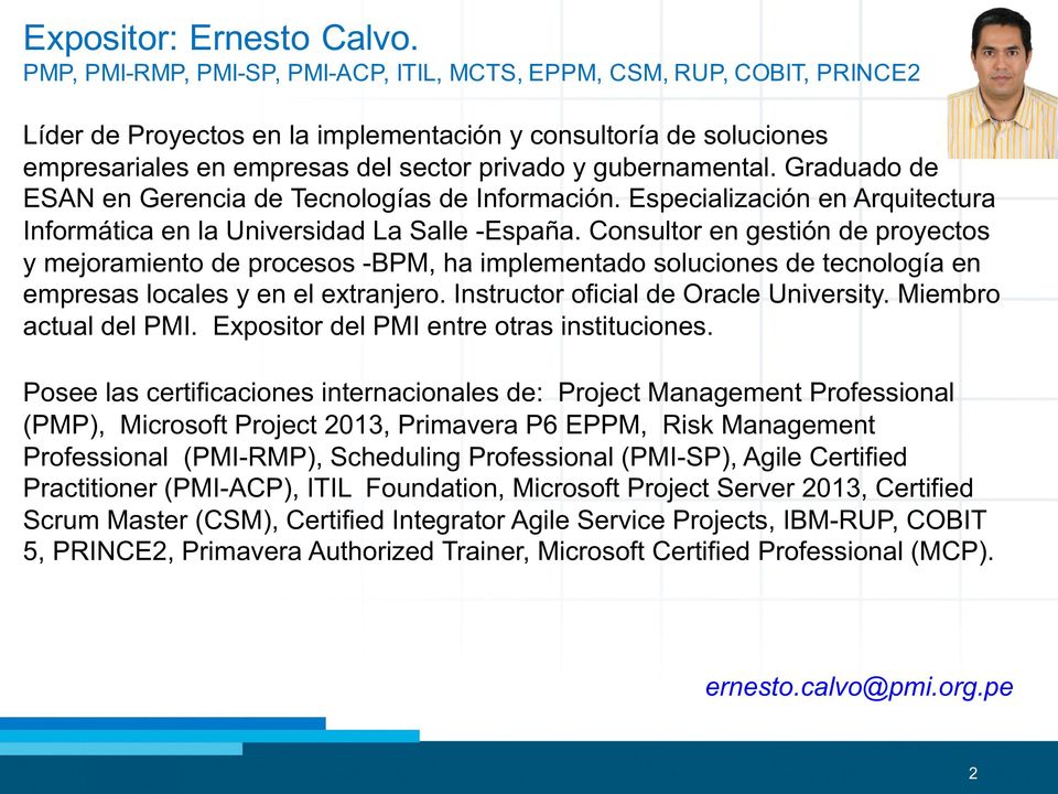 gubernamental. Graduado de ESAN en Gerencia de Tecnologías de Información. Especialización en Arquitectura Informática en la Universidad La Salle -España.
