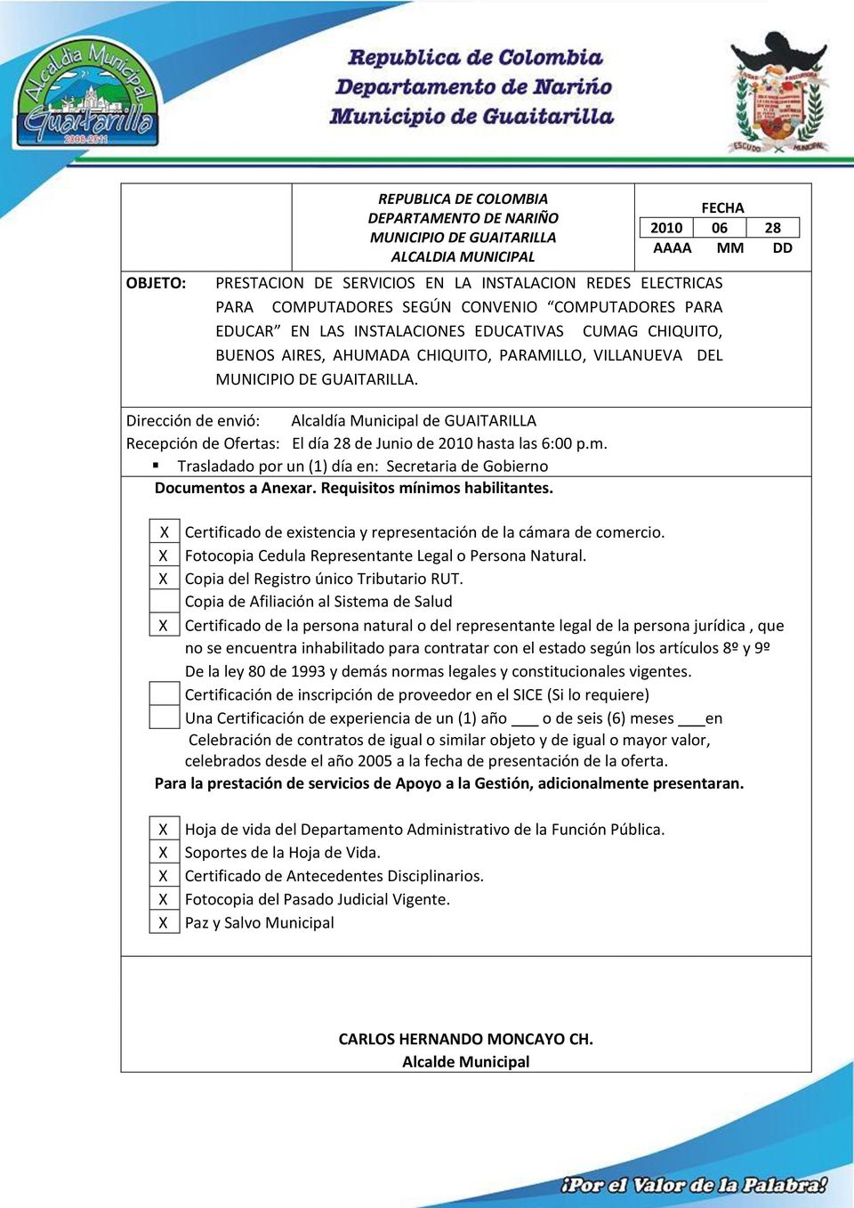 Dirección de envió: Alcaldía de GUAITARILLA Recepción de Ofertas: El día 28 de Junio de 2010 hasta las 6:00 p.m. Trasladado por un (1) día en: Secretaria de Gobierno Documentos a Anexar.