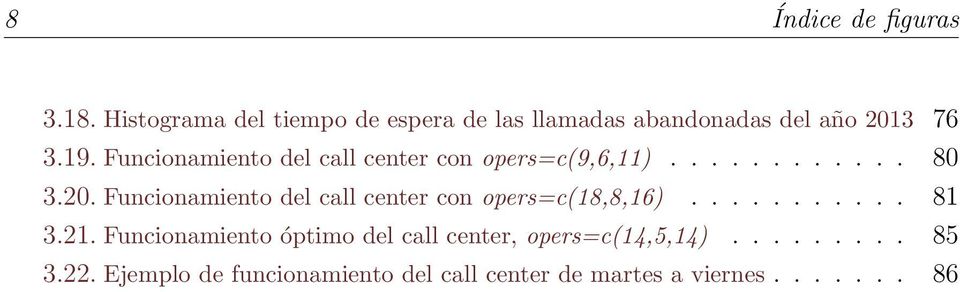 Funcionamiento del call center con opers=c(9,6,11)............ 80 3.20.