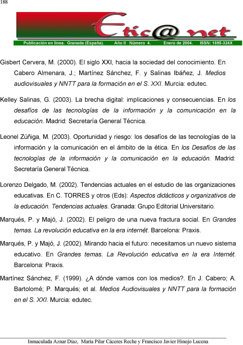 En los desafíos de las tecnologías de la información y la comunicación en la educación. Madrid: Secretaría General Técnica. Leonel Zúñiga, M. (2003).